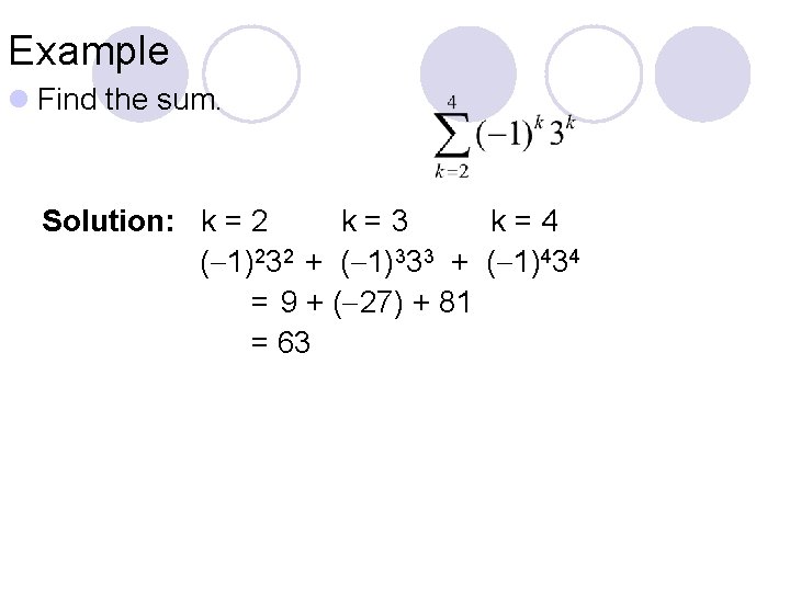 Example l Find the sum. Solution: k = 2 k = 3 k =