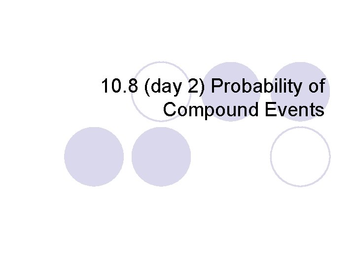 10. 8 (day 2) Probability of Compound Events P. 724 