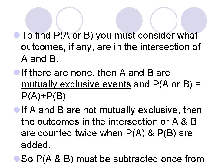 l To find P(A or B) you must consider what outcomes, if any, are