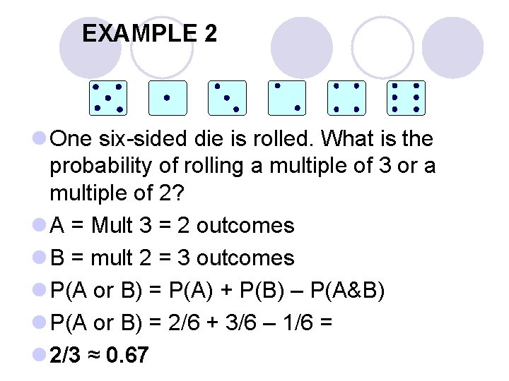 EXAMPLE 2 l One six-sided die is rolled. What is the probability of rolling