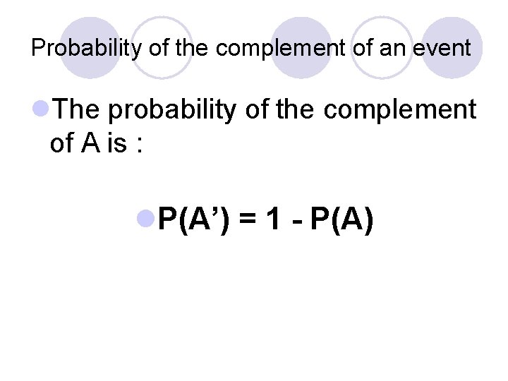 Probability of the complement of an event l. The probability of the complement of