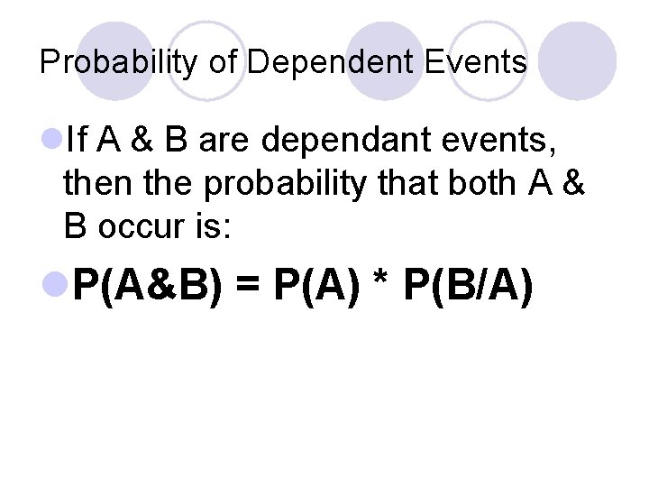 Probability of Dependent Events l. If A & B are dependant events, then the