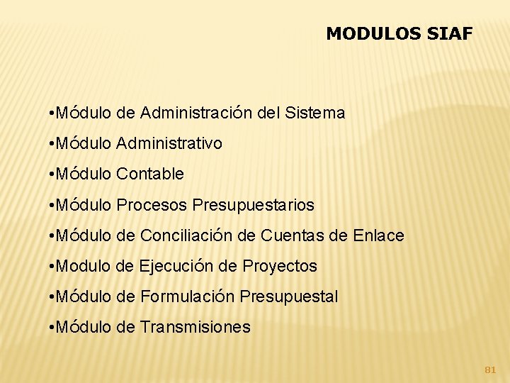 MODULOS SIAF • Módulo de Administración del Sistema • Módulo Administrativo • Módulo Contable