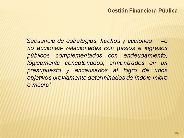 Gestión Financiera Pública “Secuencia de estrategias, hechos y acciones –o no acciones- relacionadas con