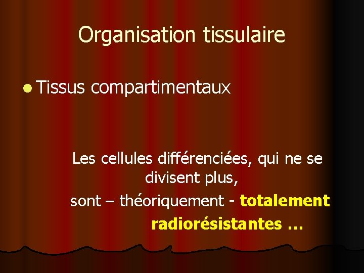 Organisation tissulaire l Tissus compartimentaux Les cellules différenciées, qui ne se divisent plus, sont