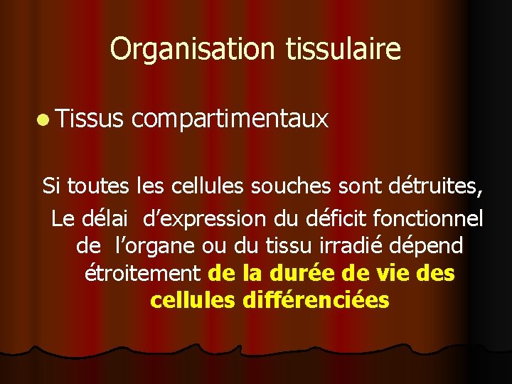 Organisation tissulaire l Tissus compartimentaux Si toutes les cellules souches sont détruites, Le délai