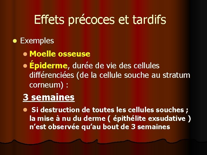 Effets précoces et tardifs l Exemples osseuse l Épiderme, durée de vie des cellules