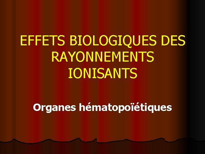 EFFETS BIOLOGIQUES DES RAYONNEMENTS IONISANTS Organes hématopoïétiques 