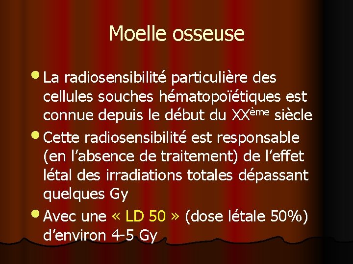 Moelle osseuse • La radiosensibilité particulière des cellules souches hématopoïétiques est connue depuis le