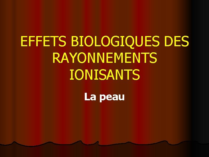 EFFETS BIOLOGIQUES DES RAYONNEMENTS IONISANTS La peau 