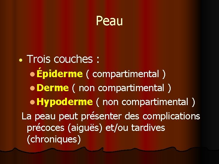 Peau • Trois couches : l Épiderme ( compartimental ) l Derme ( non