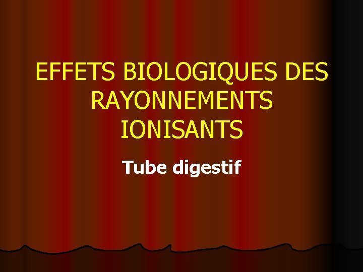 EFFETS BIOLOGIQUES DES RAYONNEMENTS IONISANTS Tube digestif 