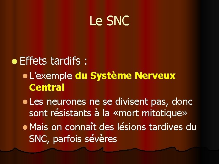 Le SNC l Effets tardifs : l L’exemple du Système Nerveux Central l Les