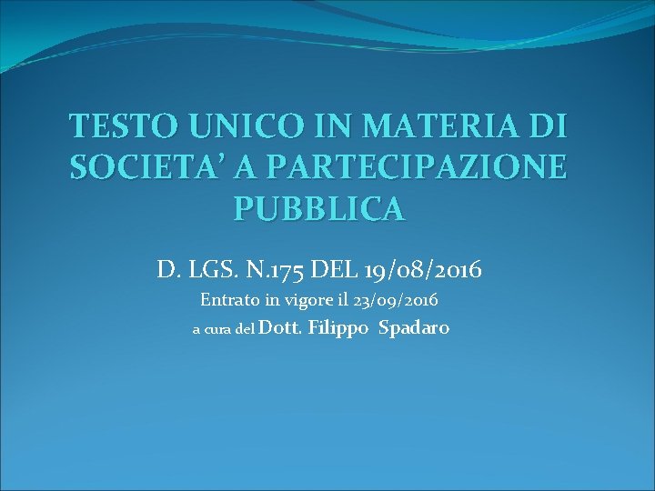 TESTO UNICO IN MATERIA DI SOCIETA’ A PARTECIPAZIONE PUBBLICA D. LGS. N. 175 DEL