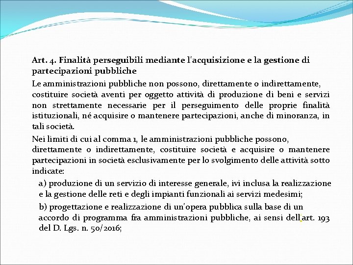  Art. 4. Finalità perseguibili mediante l'acquisizione e la gestione di partecipazioni pubbliche Le