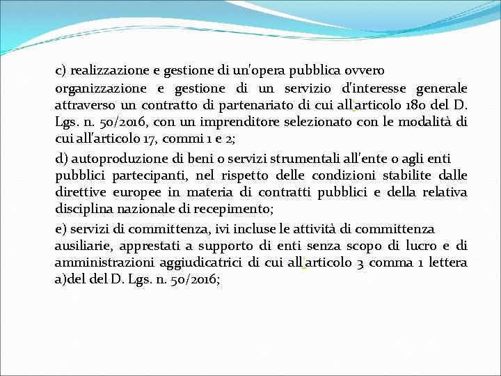 c) realizzazione e gestione di un'opera pubblica ovvero organizzazione e gestione di un servizio