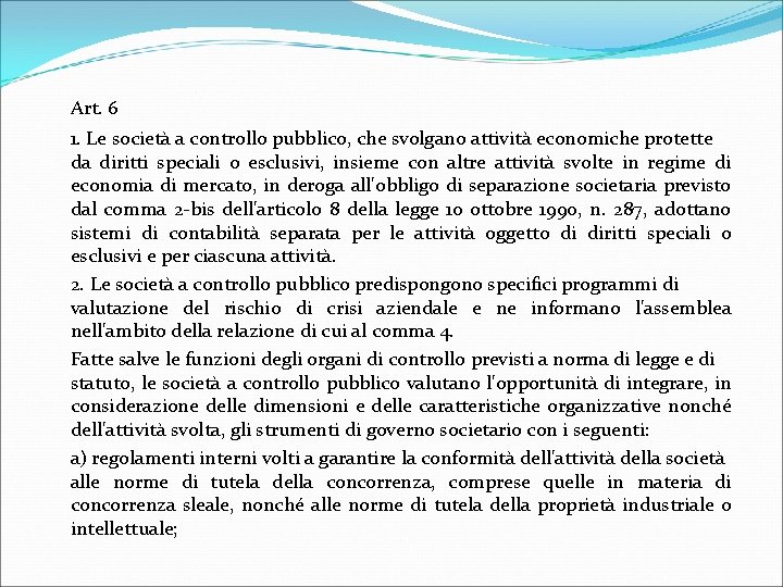 Art. 6 1. Le società a controllo pubblico, che svolgano attività economiche protette da