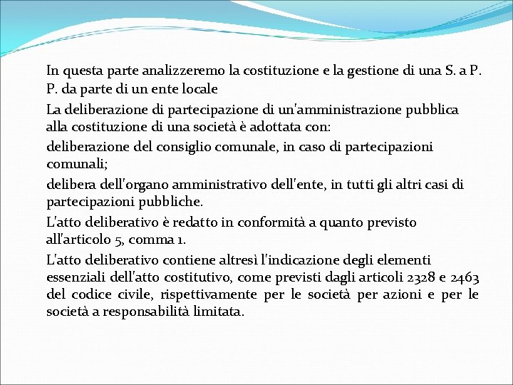 In questa parte analizzeremo la costituzione e la gestione di una S. a P.