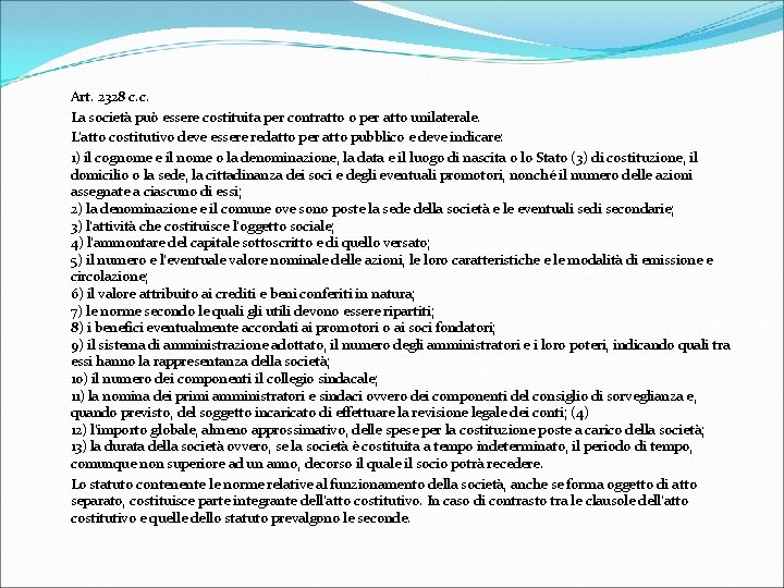 Art. 2328 c. c. La società può essere costituita per contratto o per atto