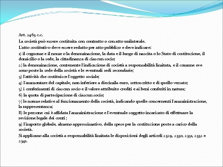  Art. 2463 c. c. La società può essere costituita contratto o con atto