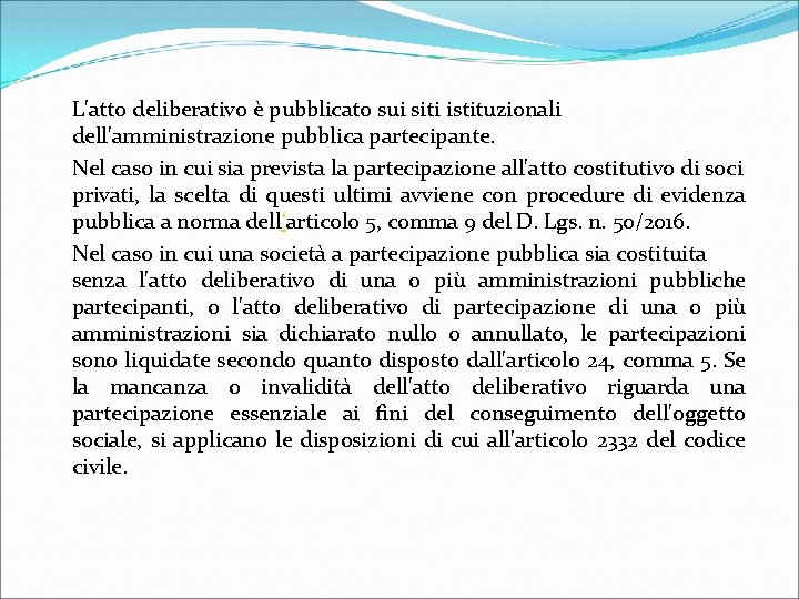 L'atto deliberativo è pubblicato sui siti istituzionali dell'amministrazione pubblica partecipante. Nel caso in cui