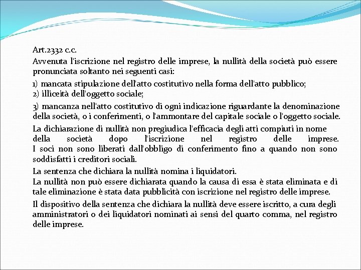 Art. 2332 c. c. Avvenuta l'iscrizione nel registro delle imprese, la nullità della società