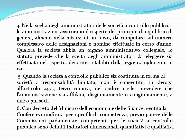 4. Nella scelta degli amministratori delle società a controllo pubblico, le amministrazioni assicurano il