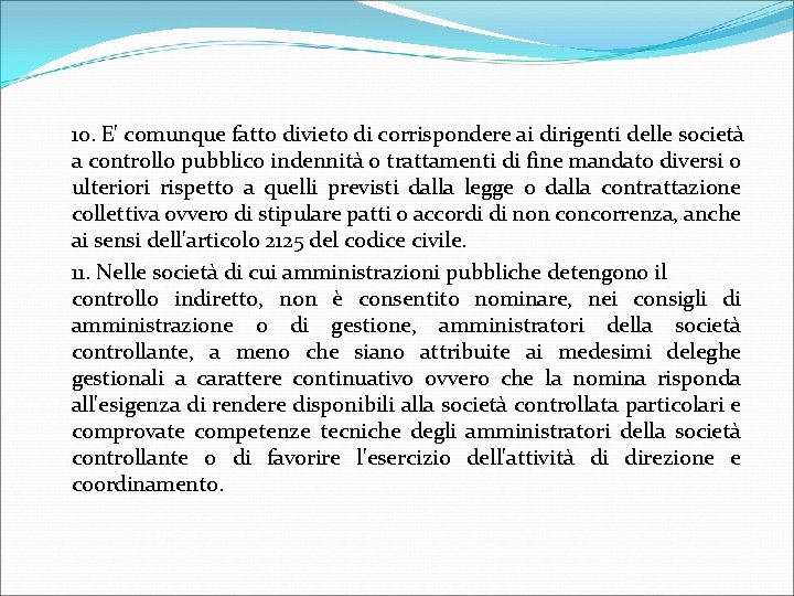  10. E' comunque fatto divieto di corrispondere ai dirigenti delle società a controllo