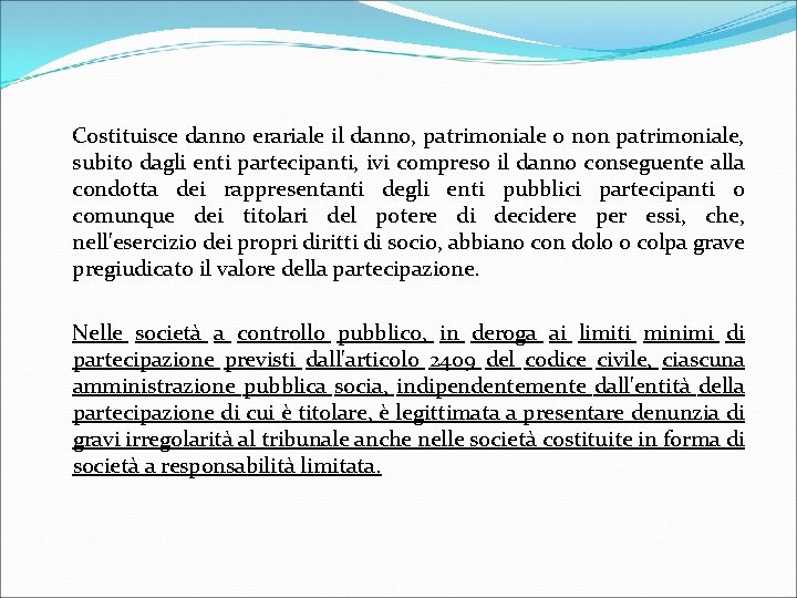 Costituisce danno erariale il danno, patrimoniale o non patrimoniale, subito dagli enti partecipanti, ivi