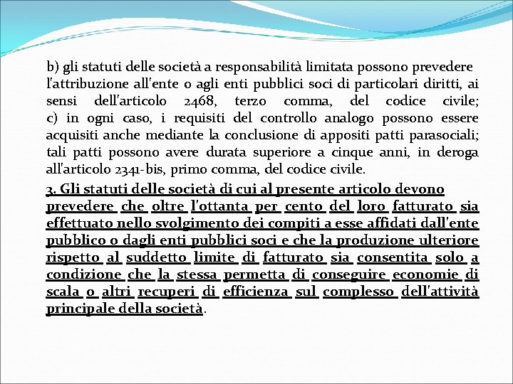 b) gli statuti delle società a responsabilità limitata possono prevedere l'attribuzione all'ente o agli