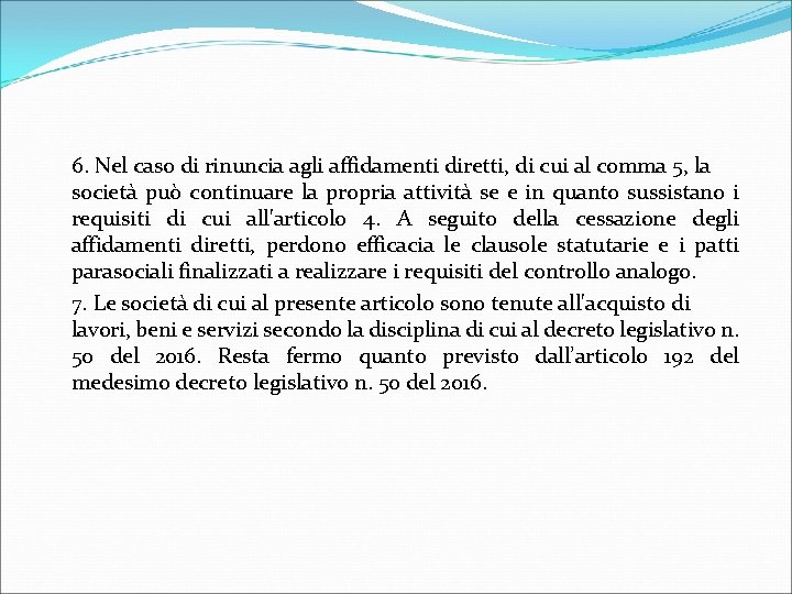  6. Nel caso di rinuncia agli affidamenti diretti, di cui al comma 5,