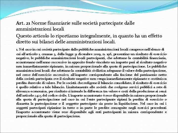 Art. 21 Norme finanziarie sulle società partecipate dalle amministrazioni locali Questo articolo lo riportiamo