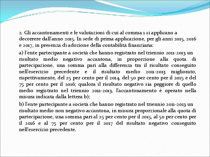  2. Gli accantonamenti e le valutazioni di cui al comma 1 si applicano