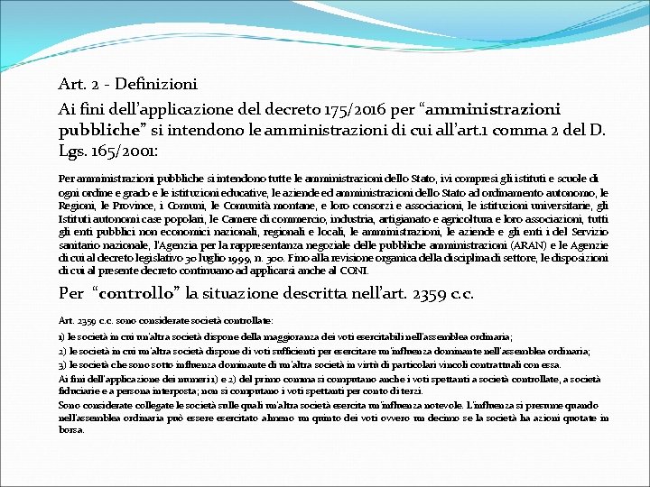 Art. 2 - Definizioni Ai fini dell’applicazione del decreto 175/2016 per “amministrazioni pubbliche” si