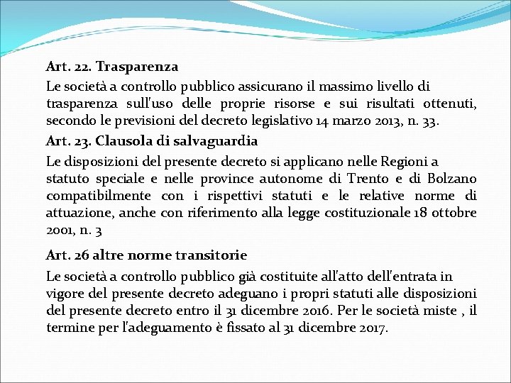 Art. 22. Trasparenza Le società a controllo pubblico assicurano il massimo livello di trasparenza