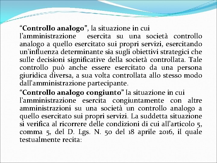 “Controllo analogo”, la situazione in cui l’amministrazione esercita su una società controllo analogo a