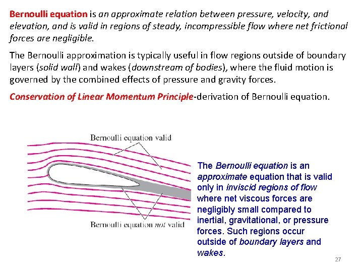 Bernoulli equation is an approximate relation between pressure, velocity, and elevation, and is valid