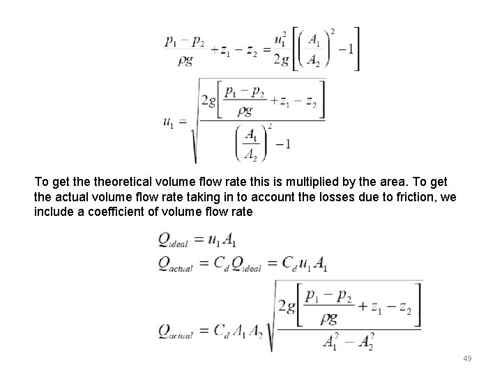 To get theoretical volume flow rate this is multiplied by the area. To get