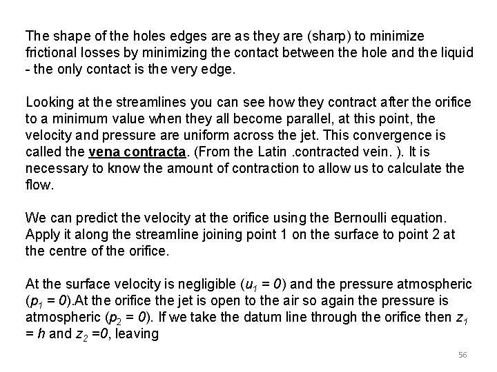 The shape of the holes edges are as they are (sharp) to minimize frictional