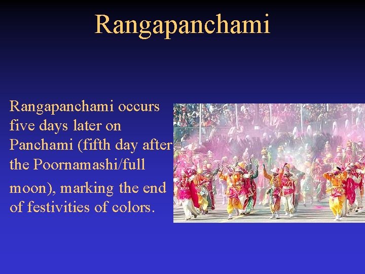 Rangapanchami occurs five days later on Panchami (fifth day after the Poornamashi/full moon), marking