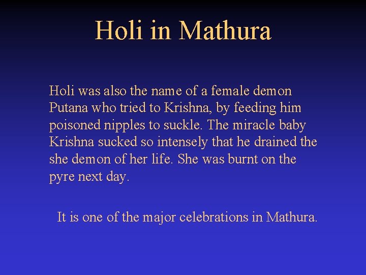 Holi in Mathura Holi was also the name of a female demon Putana who