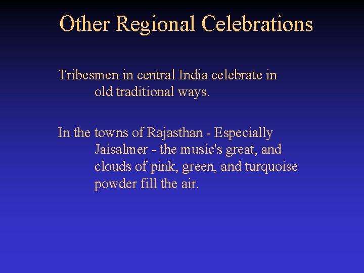 Other Regional Celebrations Tribesmen in central India celebrate in old traditional ways. In the