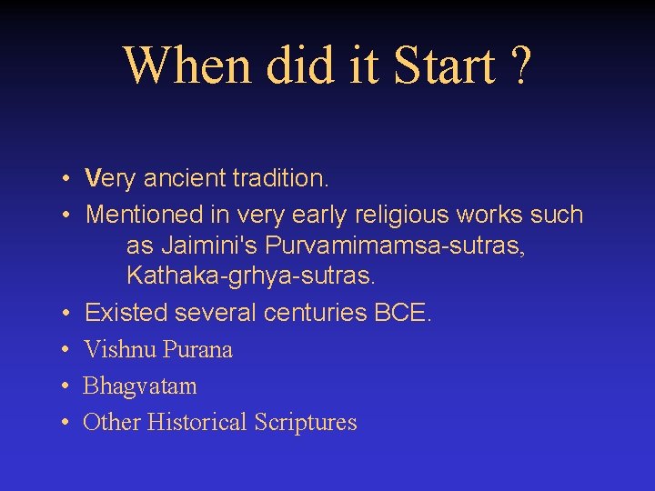 When did it Start ? • Very ancient tradition. • Mentioned in very early