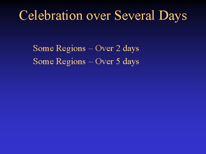 Celebration over Several Days Some Regions – Over 2 days Some Regions – Over