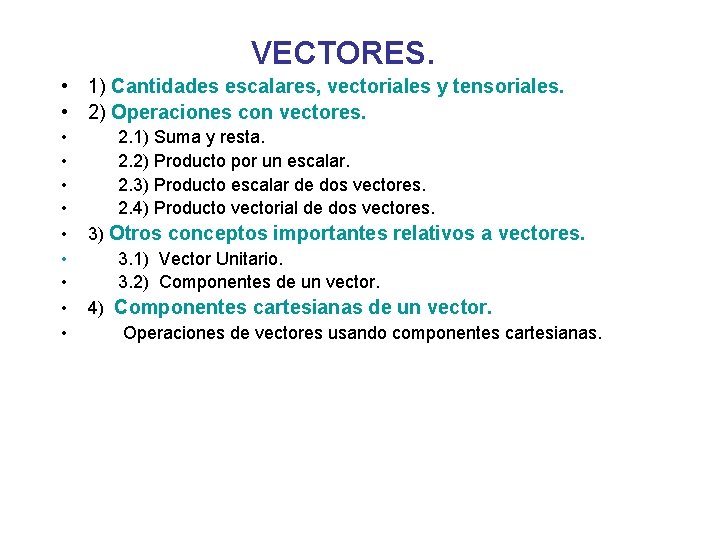VECTORES. • 1) Cantidades escalares, vectoriales y tensoriales. • 2) Operaciones con vectores. •