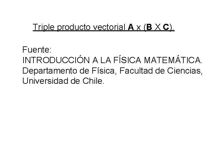 Triple producto vectorial A x (B X C). Fuente: INTRODUCCIÓN A LA FÍSICA MATEMÁTICA.