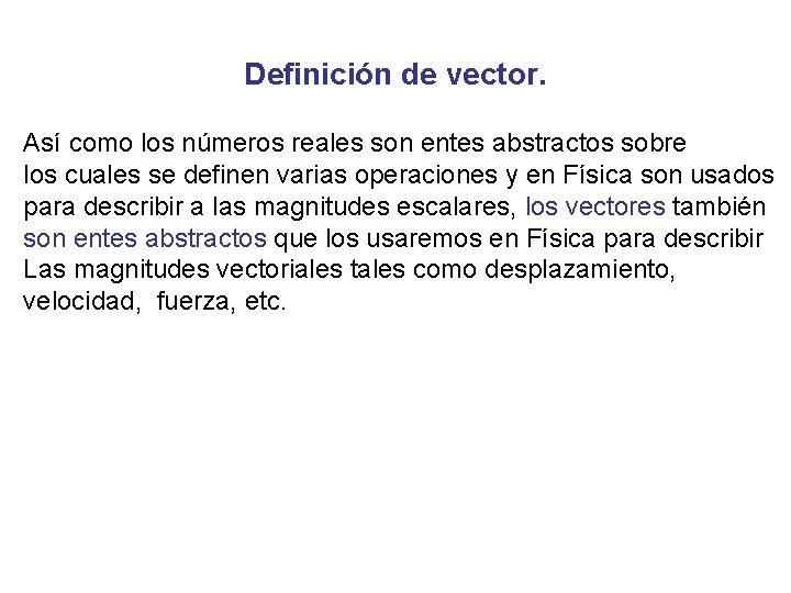Definición de vector. Así como los números reales son entes abstractos sobre los cuales