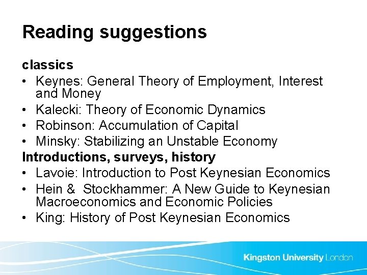 Reading suggestions classics • Keynes: General Theory of Employment, Interest and Money • Kalecki: