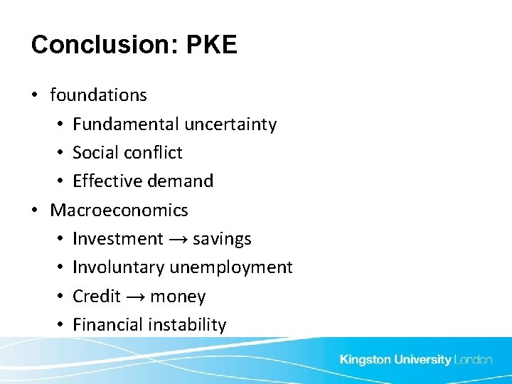 Conclusion: PKE • foundations • Fundamental uncertainty • Social conflict • Effective demand •