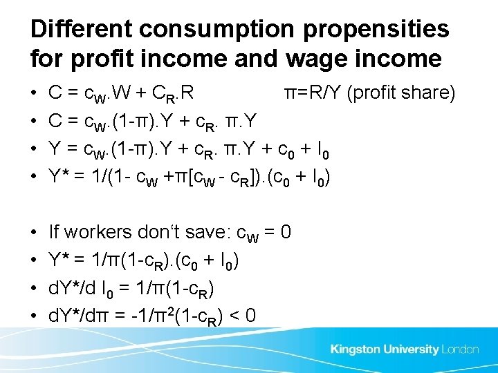 Different consumption propensities for profit income and wage income • • C = c.